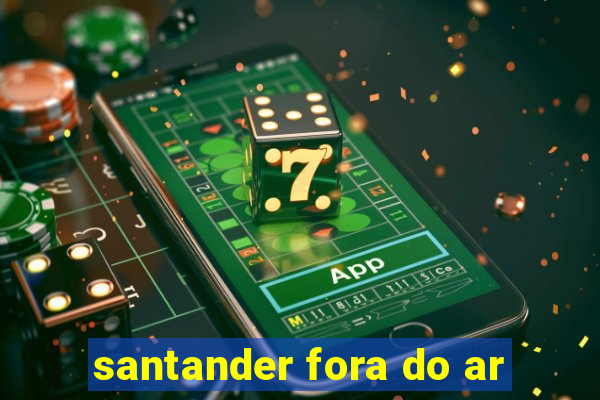 santander fora do ar