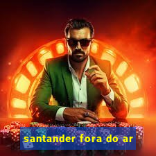 santander fora do ar