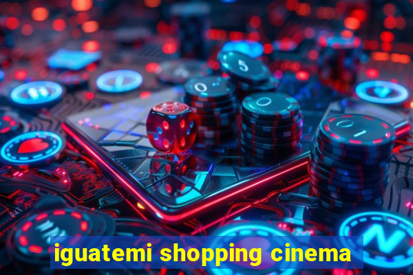 iguatemi shopping cinema