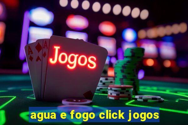 agua e fogo click jogos