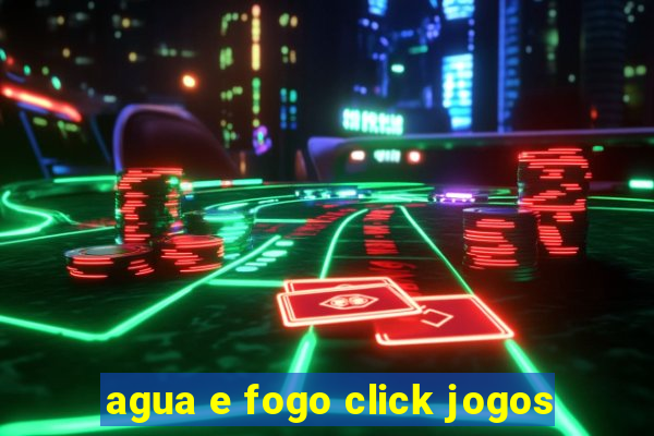 agua e fogo click jogos