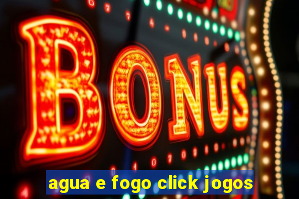 agua e fogo click jogos