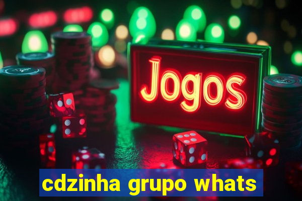 cdzinha grupo whats