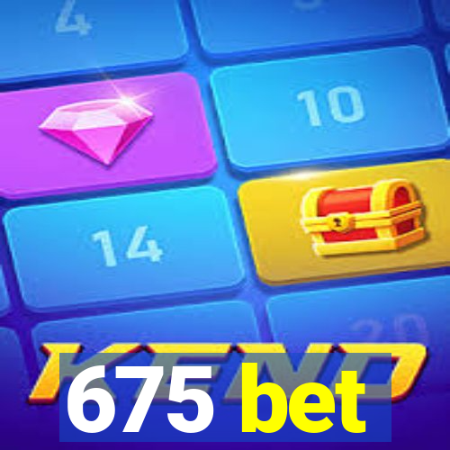 675 bet