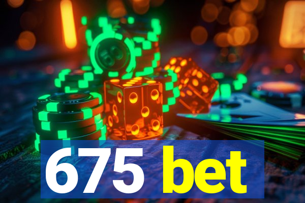 675 bet