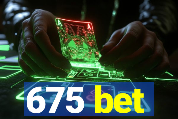 675 bet