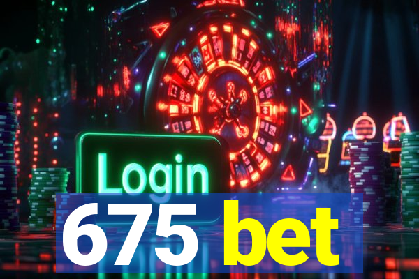 675 bet