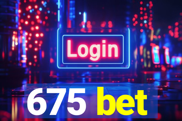 675 bet