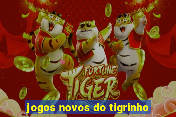 jogos novos do tigrinho