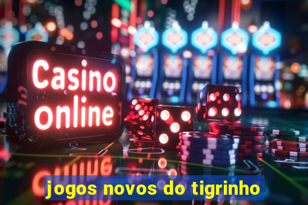 jogos novos do tigrinho