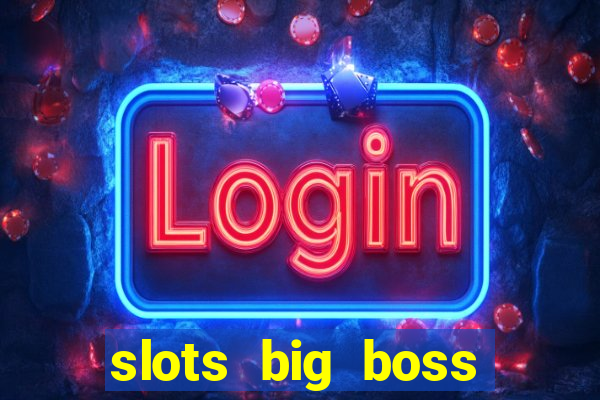 slots big boss paga mesmo