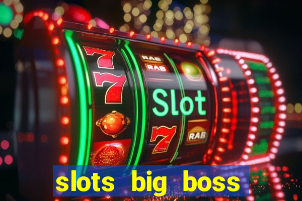 slots big boss paga mesmo