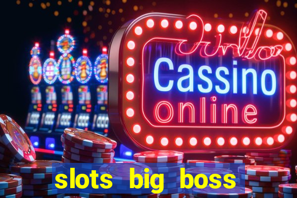 slots big boss paga mesmo