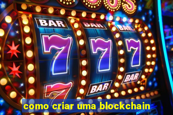 como criar uma blockchain