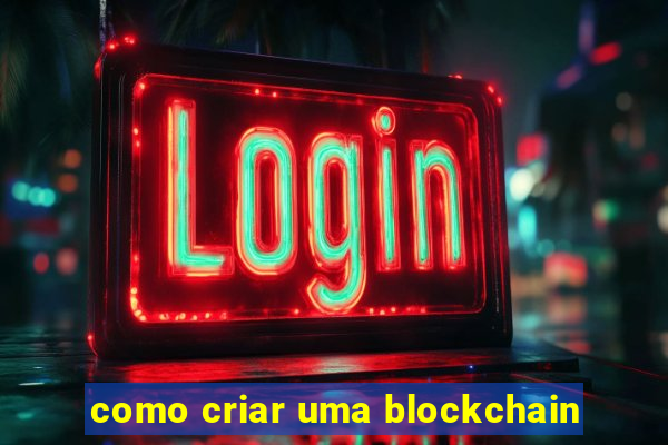 como criar uma blockchain