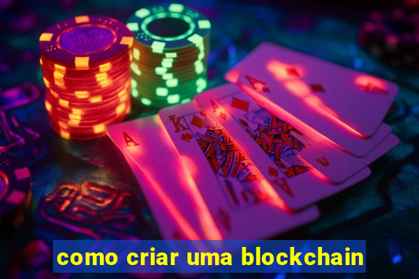 como criar uma blockchain