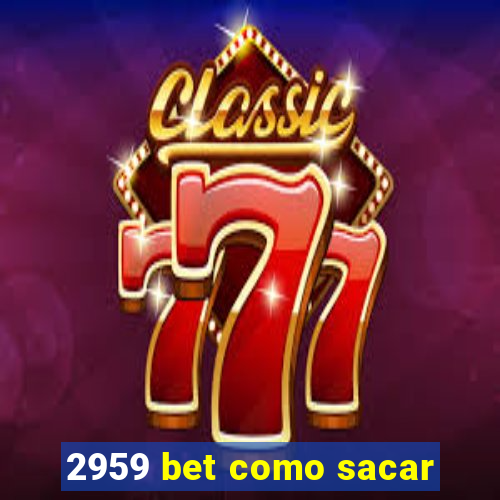 2959 bet como sacar