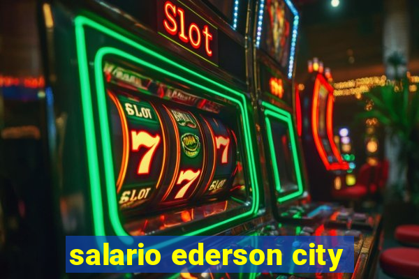 salario ederson city