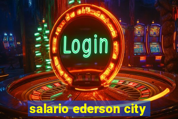 salario ederson city