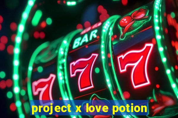 project x love potion