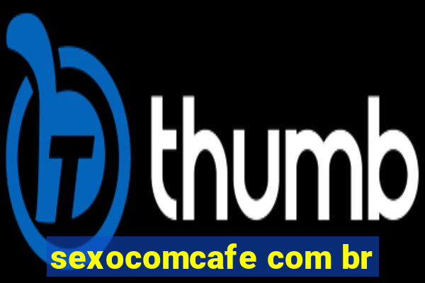 sexocomcafe com br