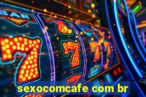 sexocomcafe com br