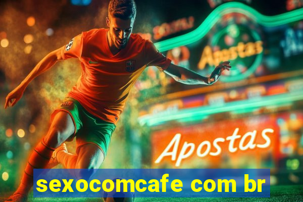 sexocomcafe com br