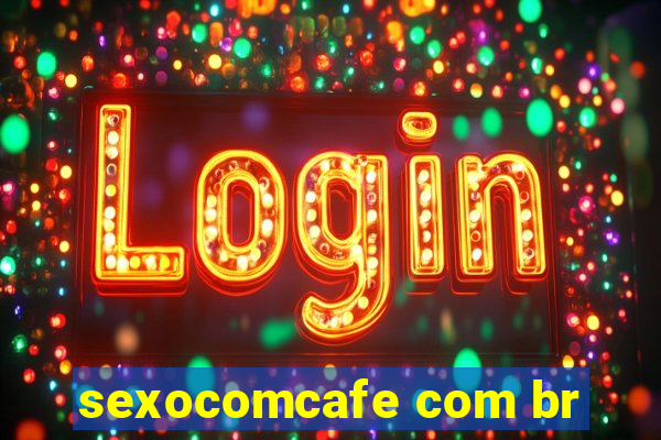 sexocomcafe com br