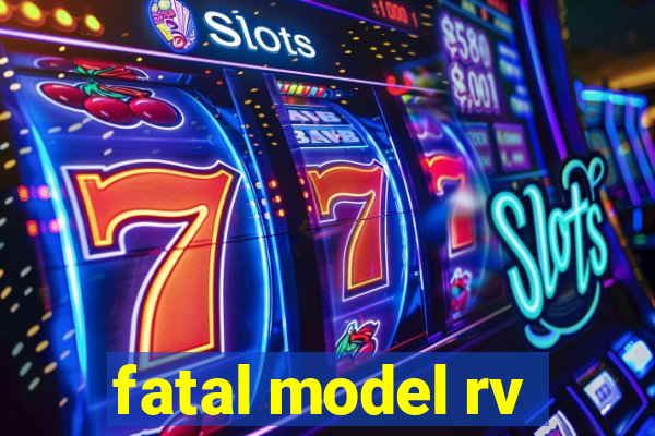 fatal model rv