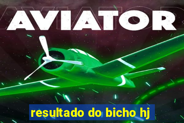 resultado do bicho hj