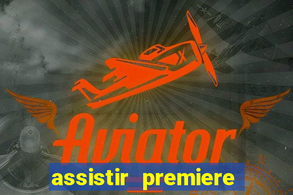 assistir premiere ao vivo gratis