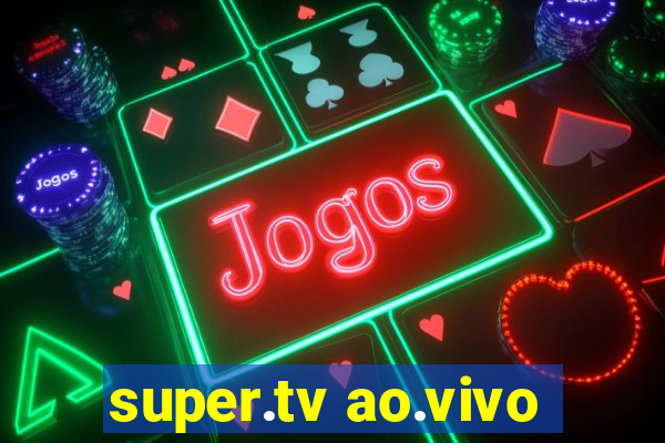 super.tv ao.vivo