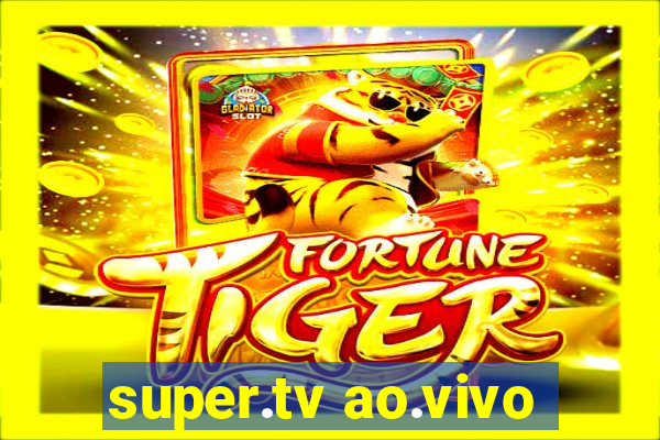 super.tv ao.vivo