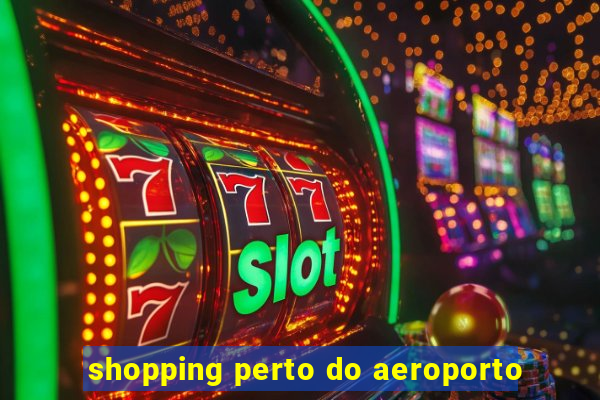 shopping perto do aeroporto