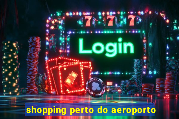 shopping perto do aeroporto