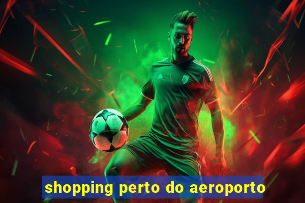 shopping perto do aeroporto