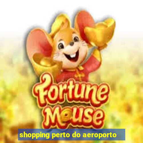 shopping perto do aeroporto