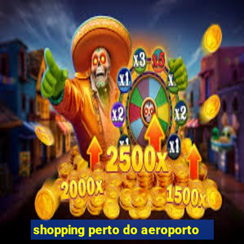 shopping perto do aeroporto