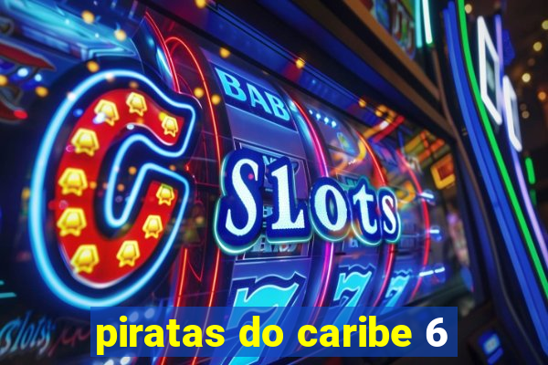 piratas do caribe 6