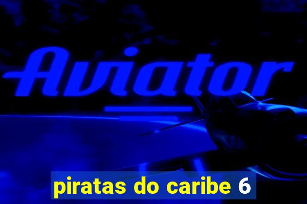 piratas do caribe 6