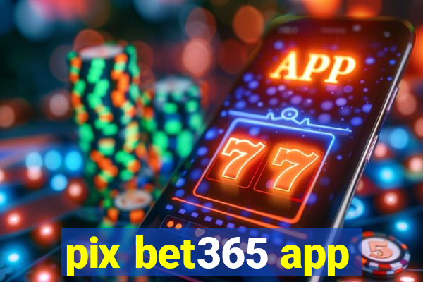 pix bet365 app