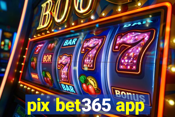 pix bet365 app