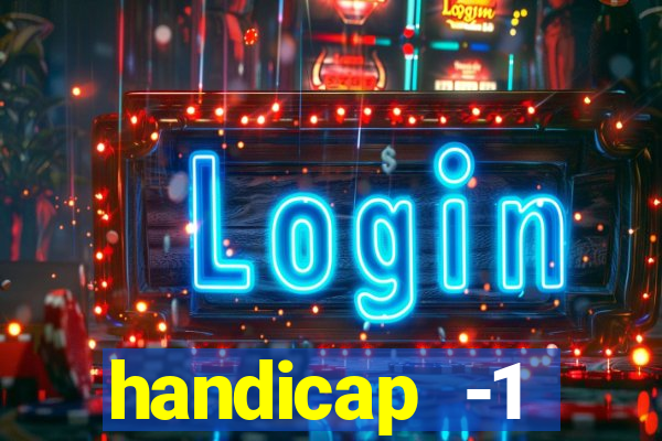 handicap -1 primeiro tempo