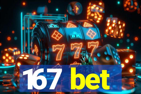 167 bet