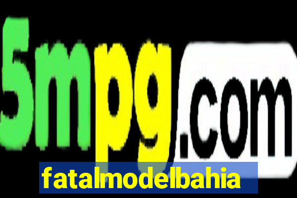 fatalmodelbahia