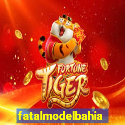 fatalmodelbahia