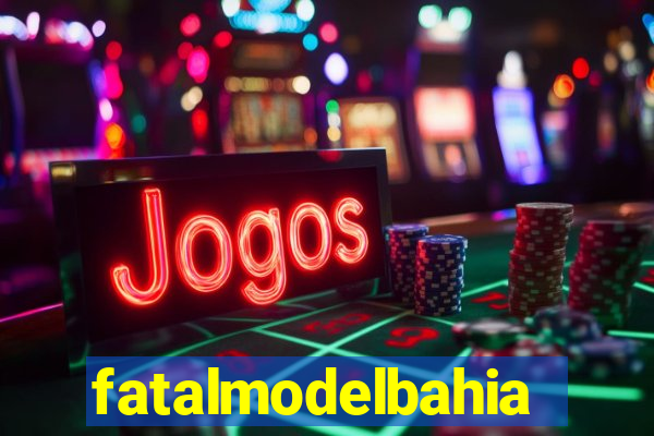 fatalmodelbahia