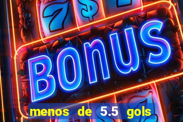 menos de 5.5 gols o que significa