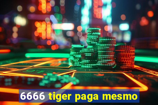 6666 tiger paga mesmo