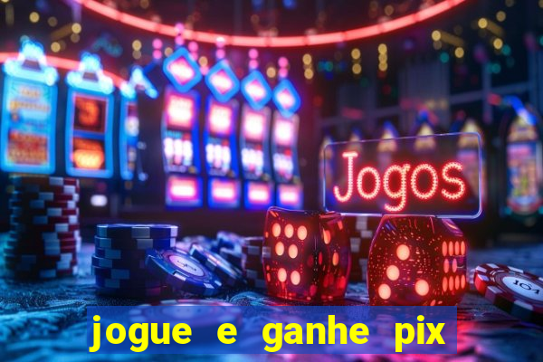 jogue e ganhe pix na hora